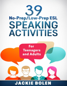 39 No-PrepLow-Prep ESL Speaking Activities For Teenagers and Adults (Jackie Bolen)